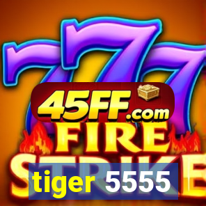 tiger 5555